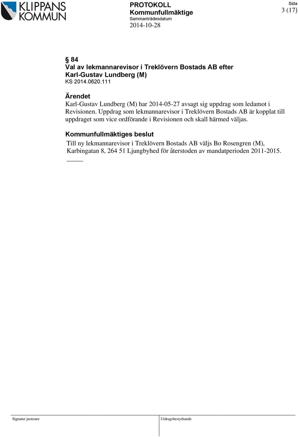 Uppdrag som lekmannarevisor i Treklövern Bostads AB är kopplat till uppdraget som vice ordförande i Revisionen och skall härmed väljas.