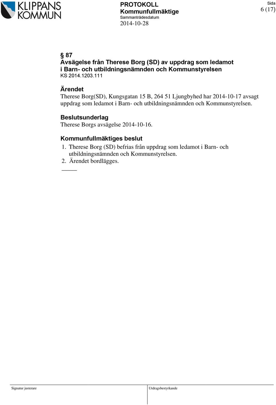 111 Ärendet Therese Borg(SD), Kungsgatan 15 B, 264 51 Ljungbyhed har 2014-10-17 avsagt uppdrag som ledamot i Barn- och utbildningsnämnden och