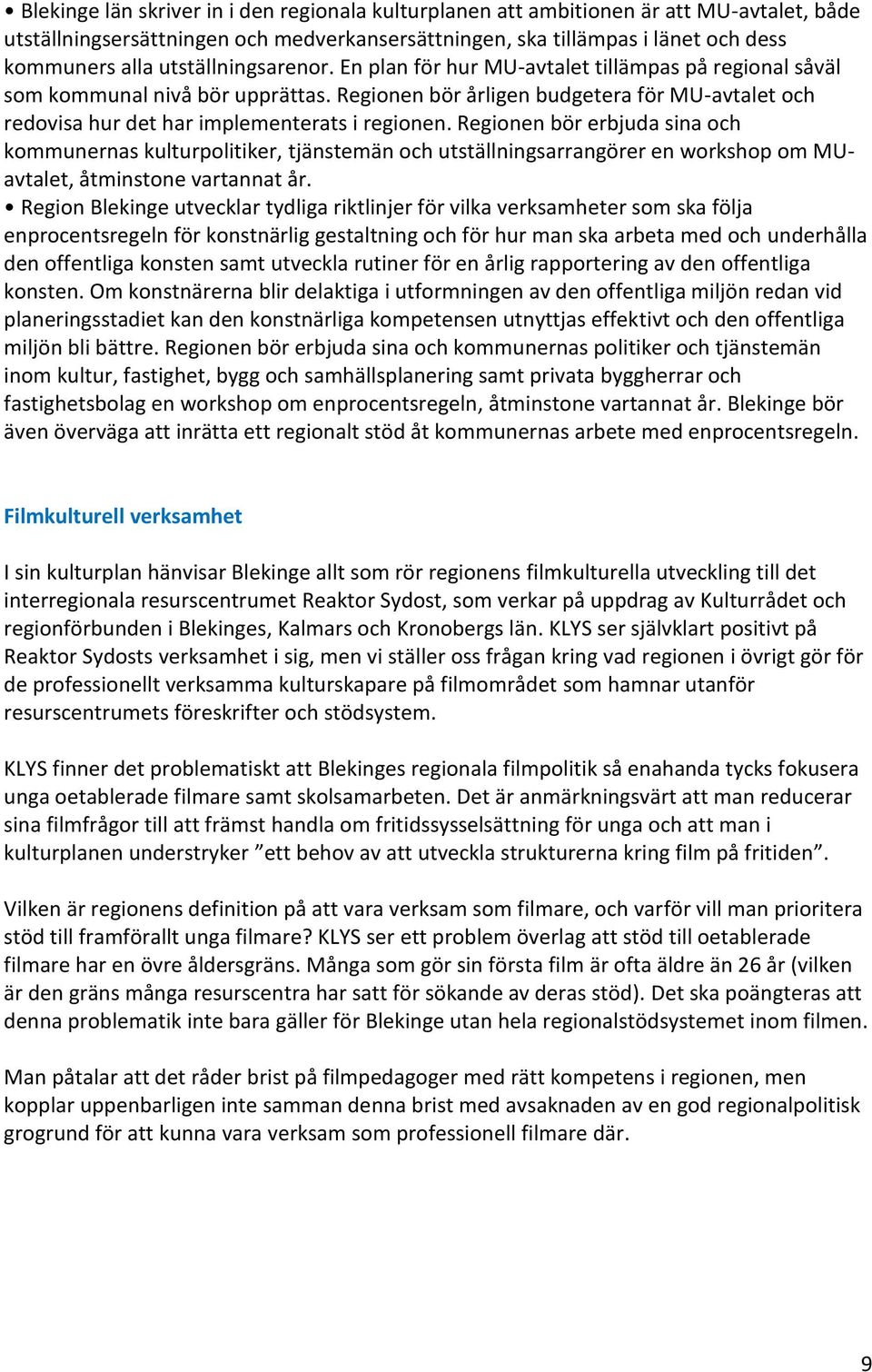 Regionen bör årligen budgetera för MU-avtalet och redovisa hur det har implementerats i regionen.