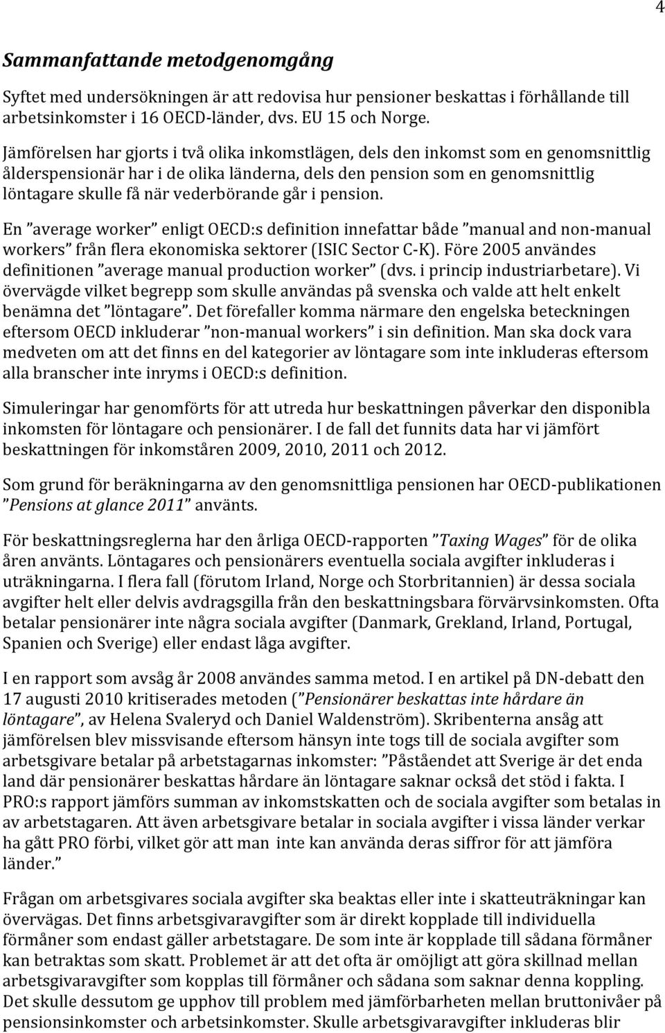 vederbörande går i pension. En average worker enligt OECD:s definition innefattar både manual and non- manual workers från flera ekonomiska sektorer (ISIC Sector C- K).