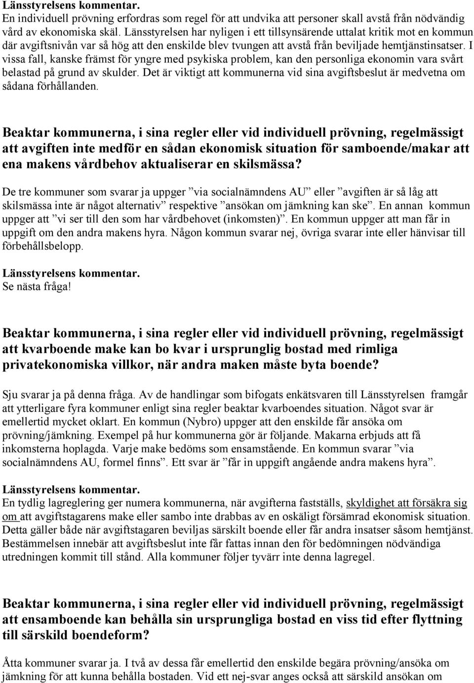 I vissa fall, kanske främst för yngre med psykiska problem, kan den personliga ekonomin vara svårt belastad på grund av skulder.