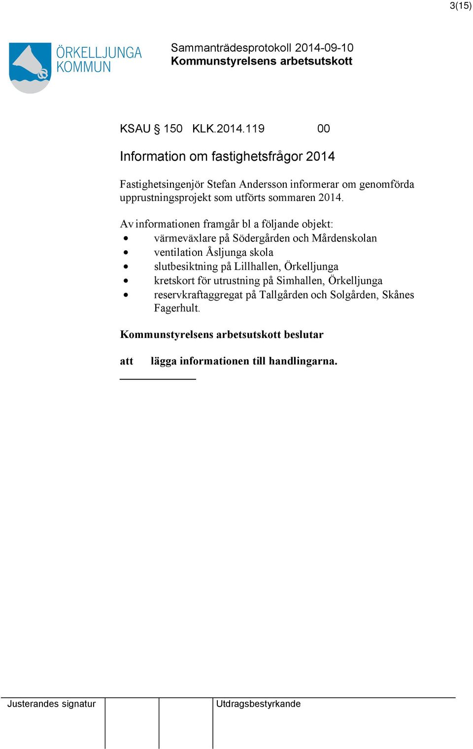 som utförts sommaren 2014.