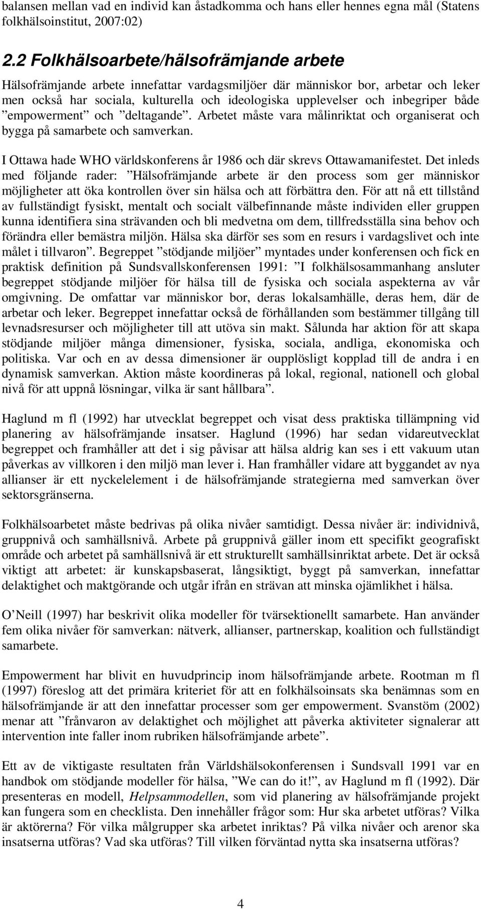 inbegriper både empowerment och deltagande. Arbetet måste vara målinriktat och organiserat och bygga på samarbete och samverkan.