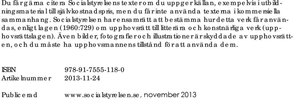 Socialstyrelsen har ensamrätt att bestämma hur detta verk får användas, enligt lagen (1960:729) om upphovsrätt till litterära och konstnärliga