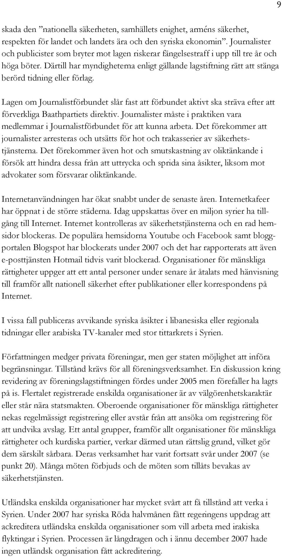 Därtill har myndigheterna enligt gällande lagstiftning rätt att stänga berörd tidning eller förlag.