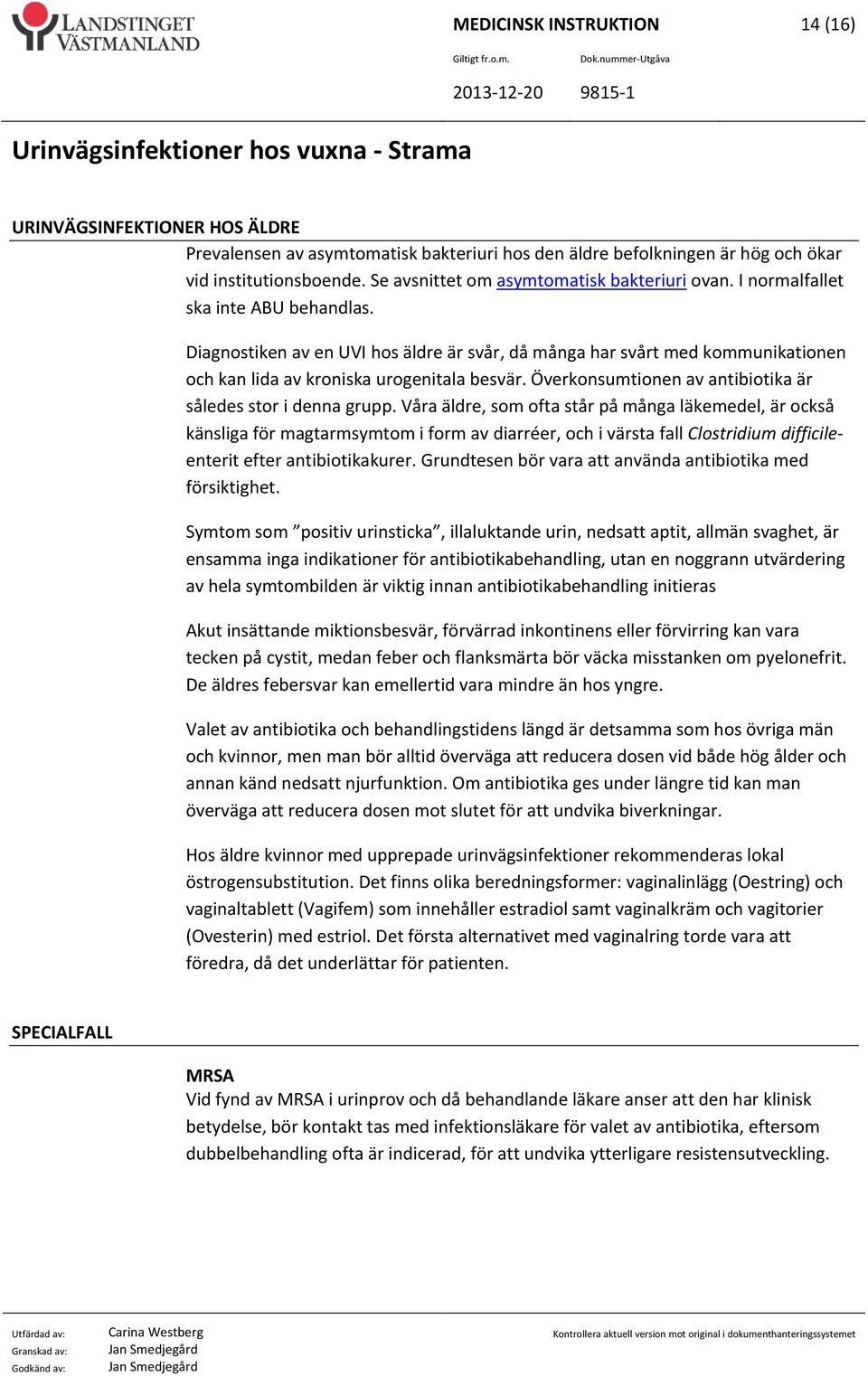 Diagnostiken av en UVI hos äldre är svår, då många har svårt med kommunikationen och kan lida av kroniska urogenitala besvär. Överkonsumtionen av antibiotika är således stor i denna grupp.