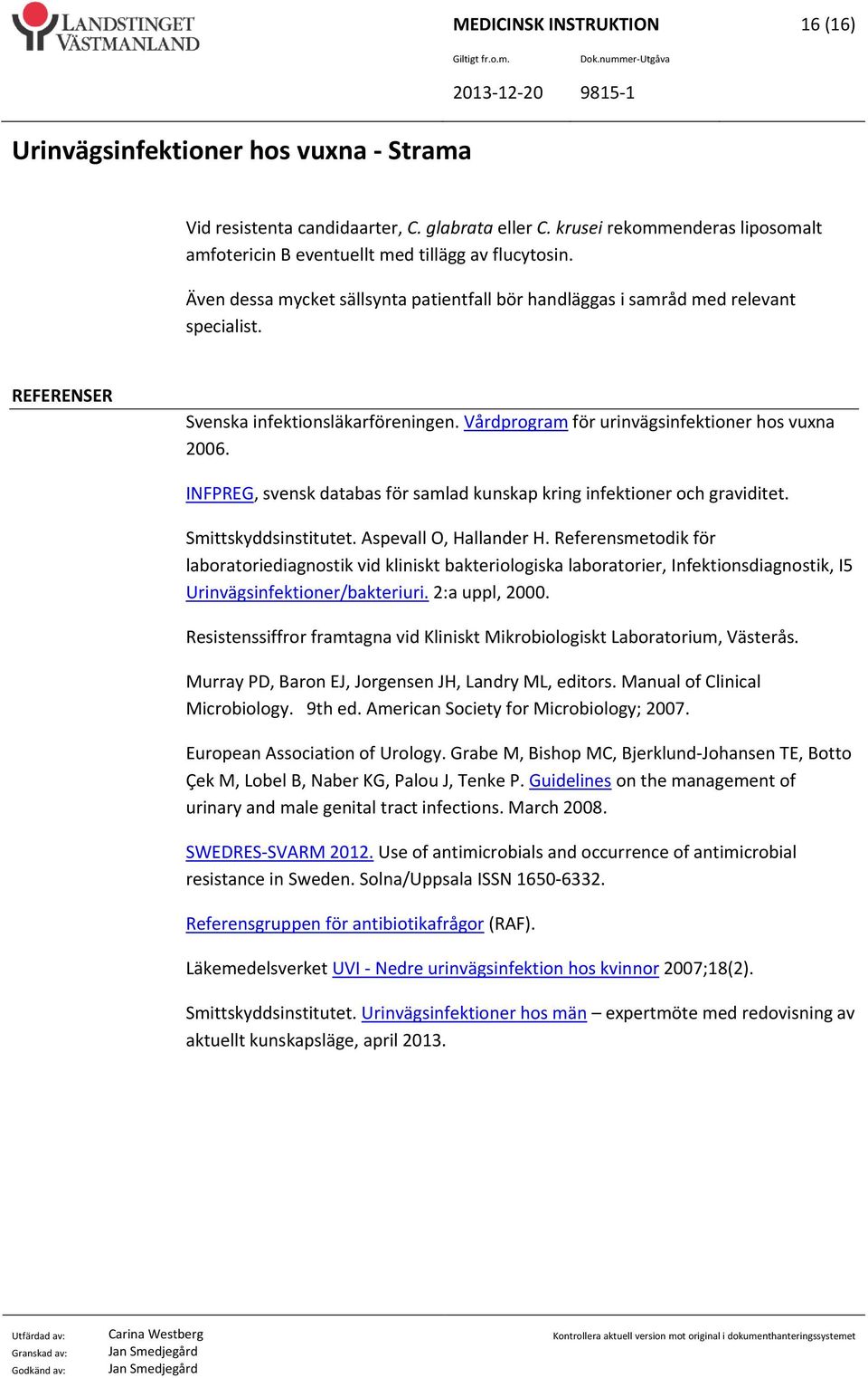 INFPREG, svensk databas för samlad kunskap kring infektioner och graviditet. Smittskyddsinstitutet. Aspevall O, Hallander H.