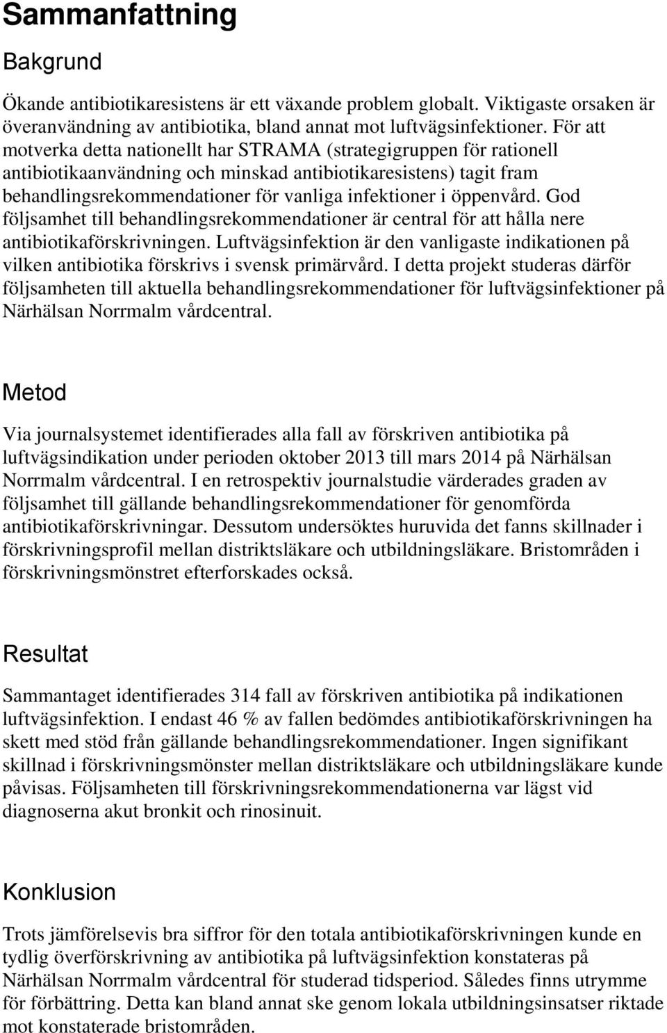 öppenvård. God följsamhet till behandlingsrekommendationer är central för att hålla nere antibiotikaförskrivningen.