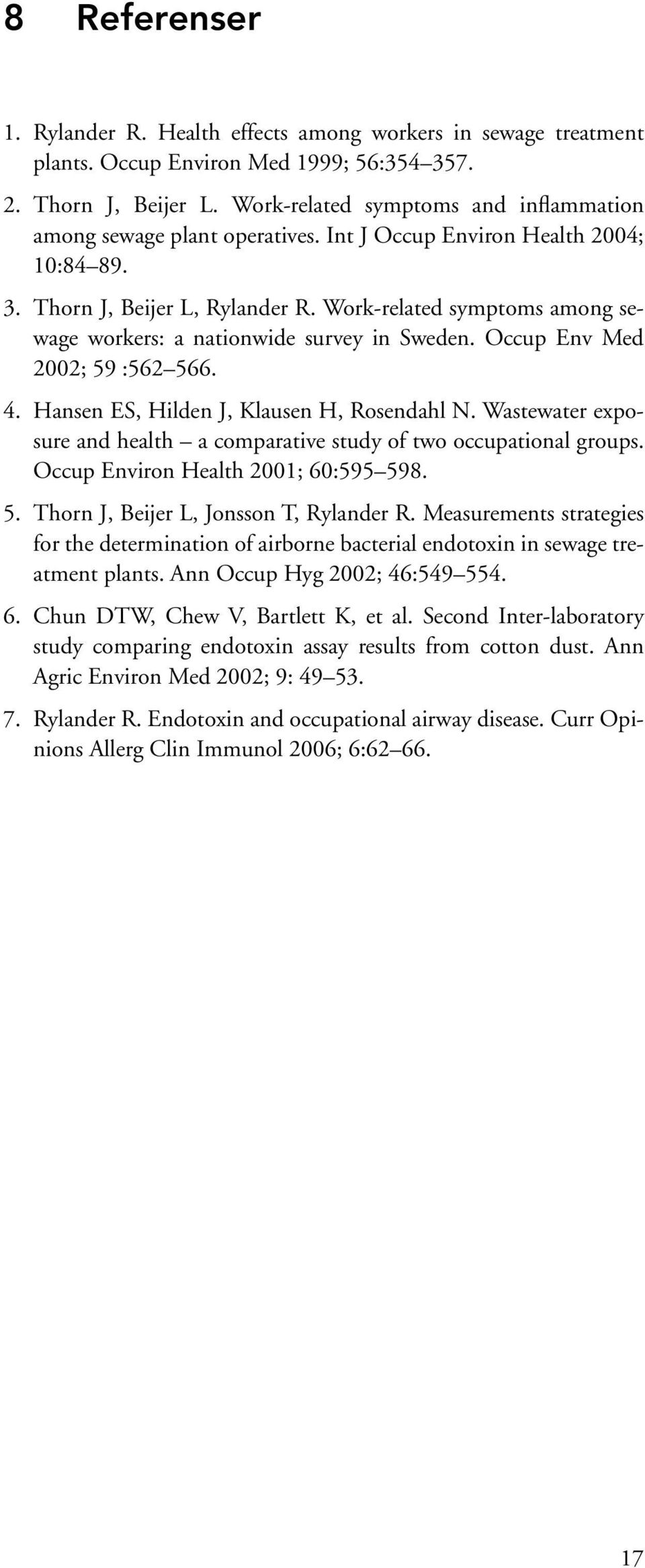 Work-related symptoms among sewage workers: a nationwide survey in Sweden. Occup Env Med 2002; 59 :562 566. 4. Hansen ES, Hilden J, Klausen H, Rosendahl N.