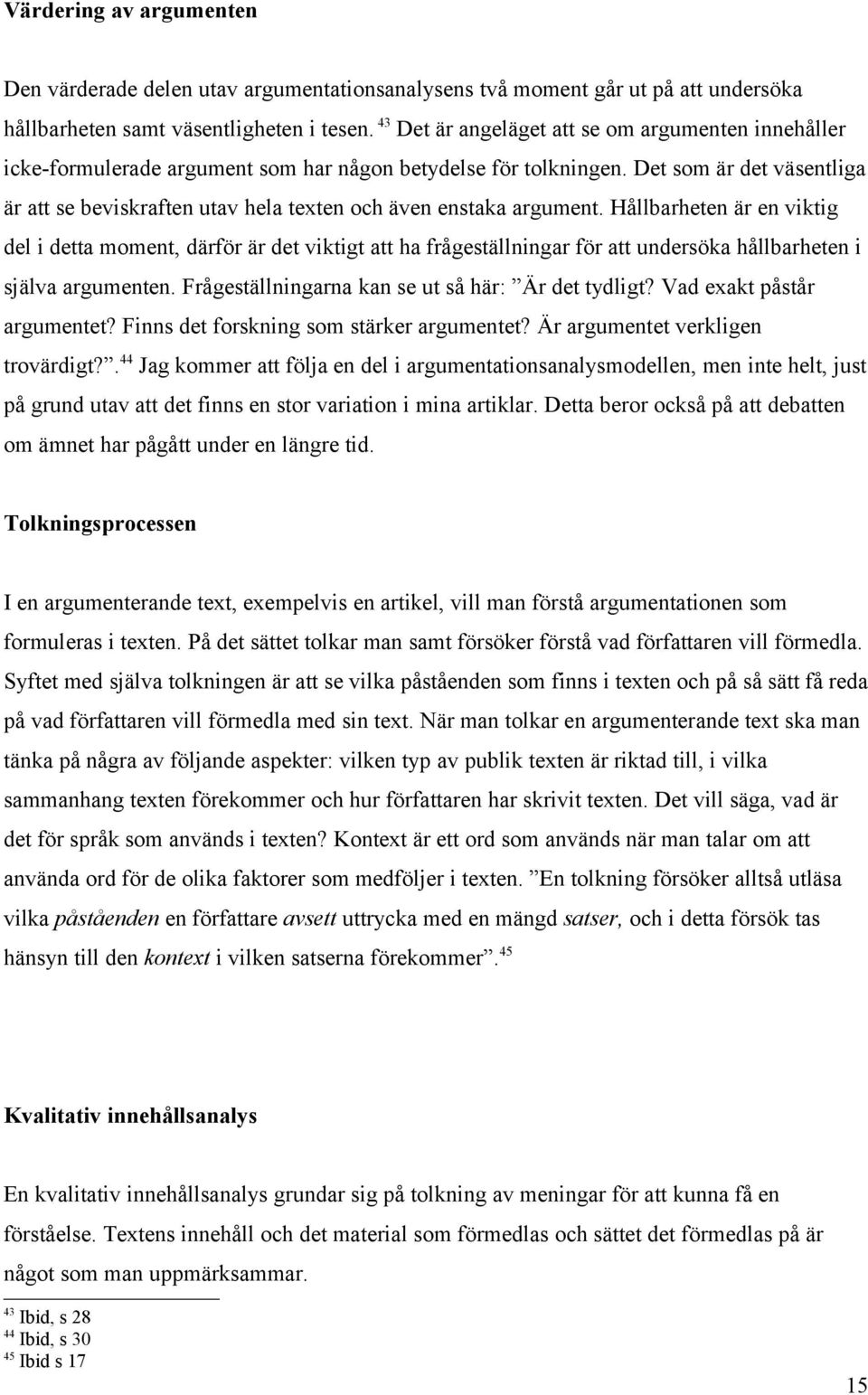 Det som är det väsentliga är att se beviskraften utav hela texten och även enstaka argument.