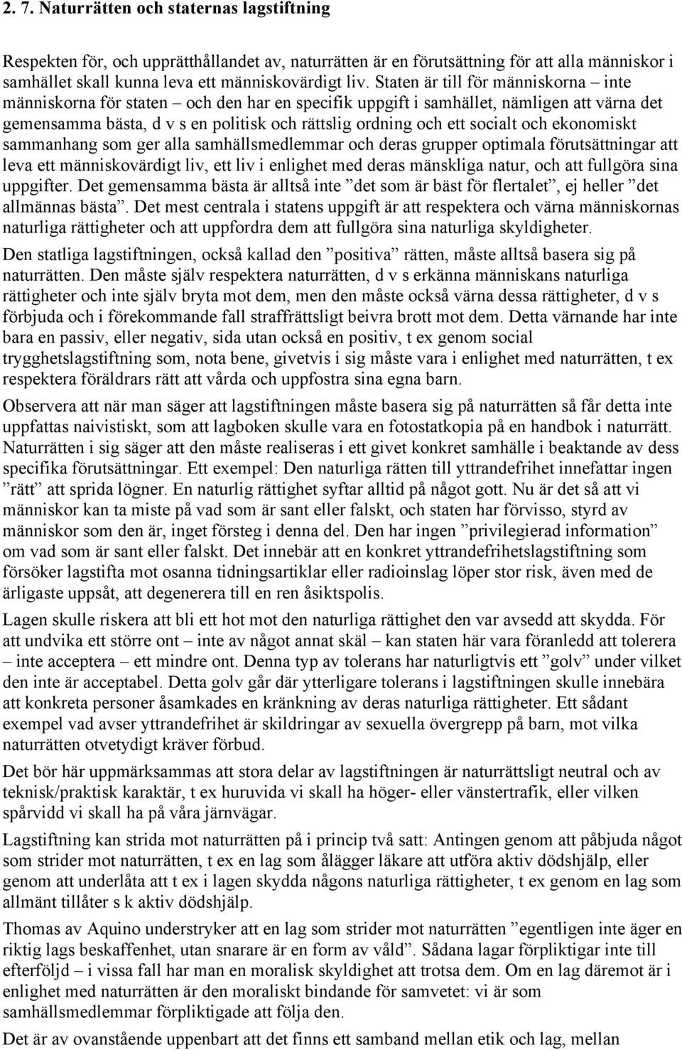 och ekonomiskt sammanhang som ger alla samhällsmedlemmar och deras grupper optimala förutsättningar att leva ett människovärdigt liv, ett liv i enlighet med deras mänskliga natur, och att fullgöra