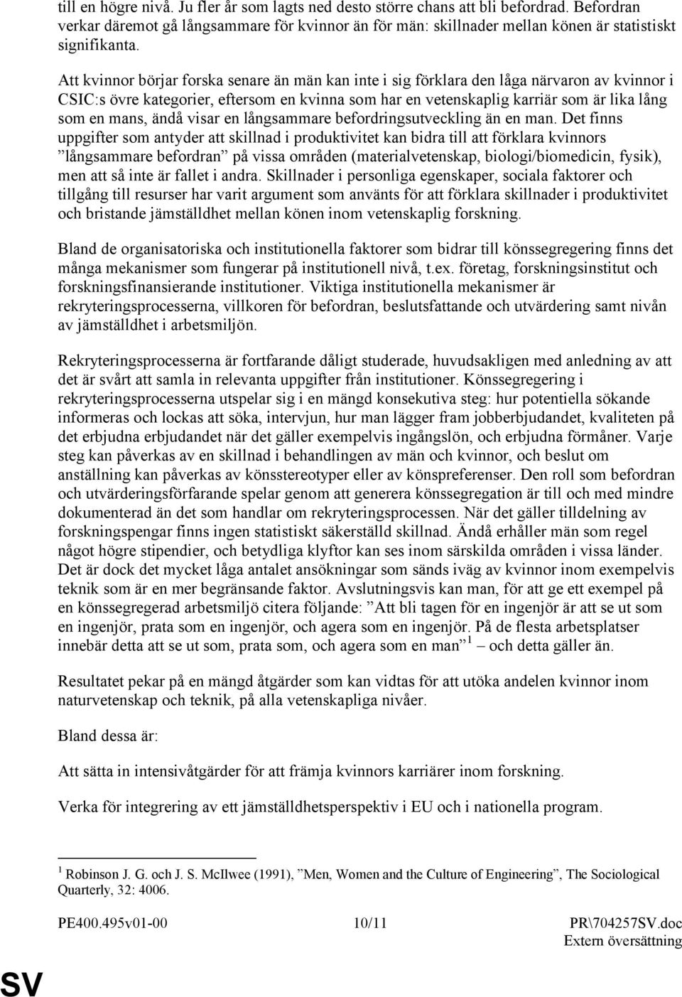 ändå visar en långsammare befordringsutveckling än en man.