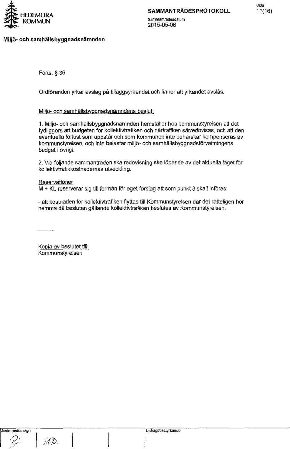 Miljö- och samhällsbyggnadsnämnden hemställer hos kommunstyrelsen att det tydliggörs att budgeten för kollektivtrafiken och närtrafiken särredovisas, och att den eventuella förlust som uppstår och