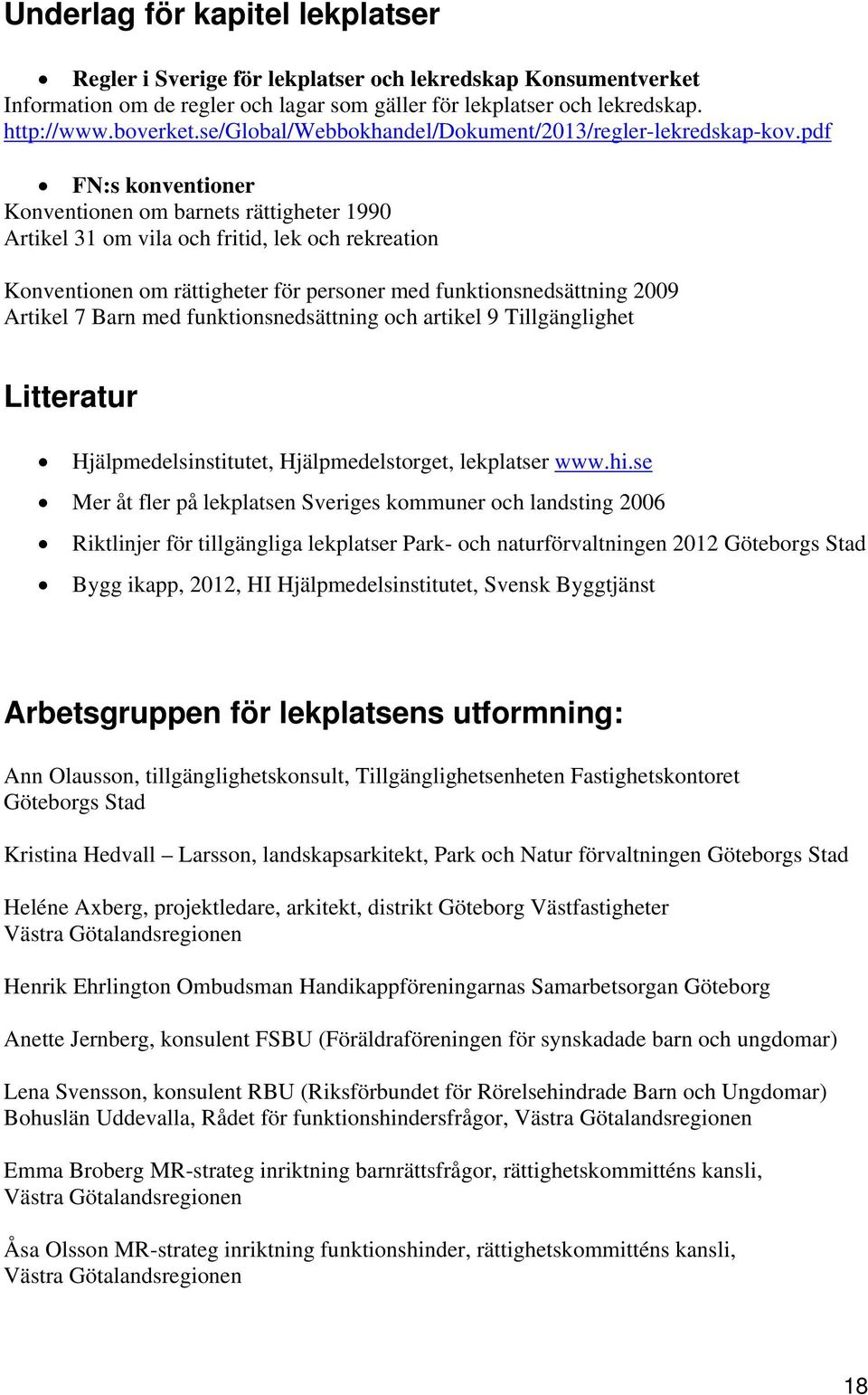 pdf FN:s konventioner Konventionen om barnets rättigheter 1990 Artikel 31 om vila och fritid, lek och rekreation Konventionen om rättigheter för personer med funktionsnedsättning 2009 Artikel 7 Barn