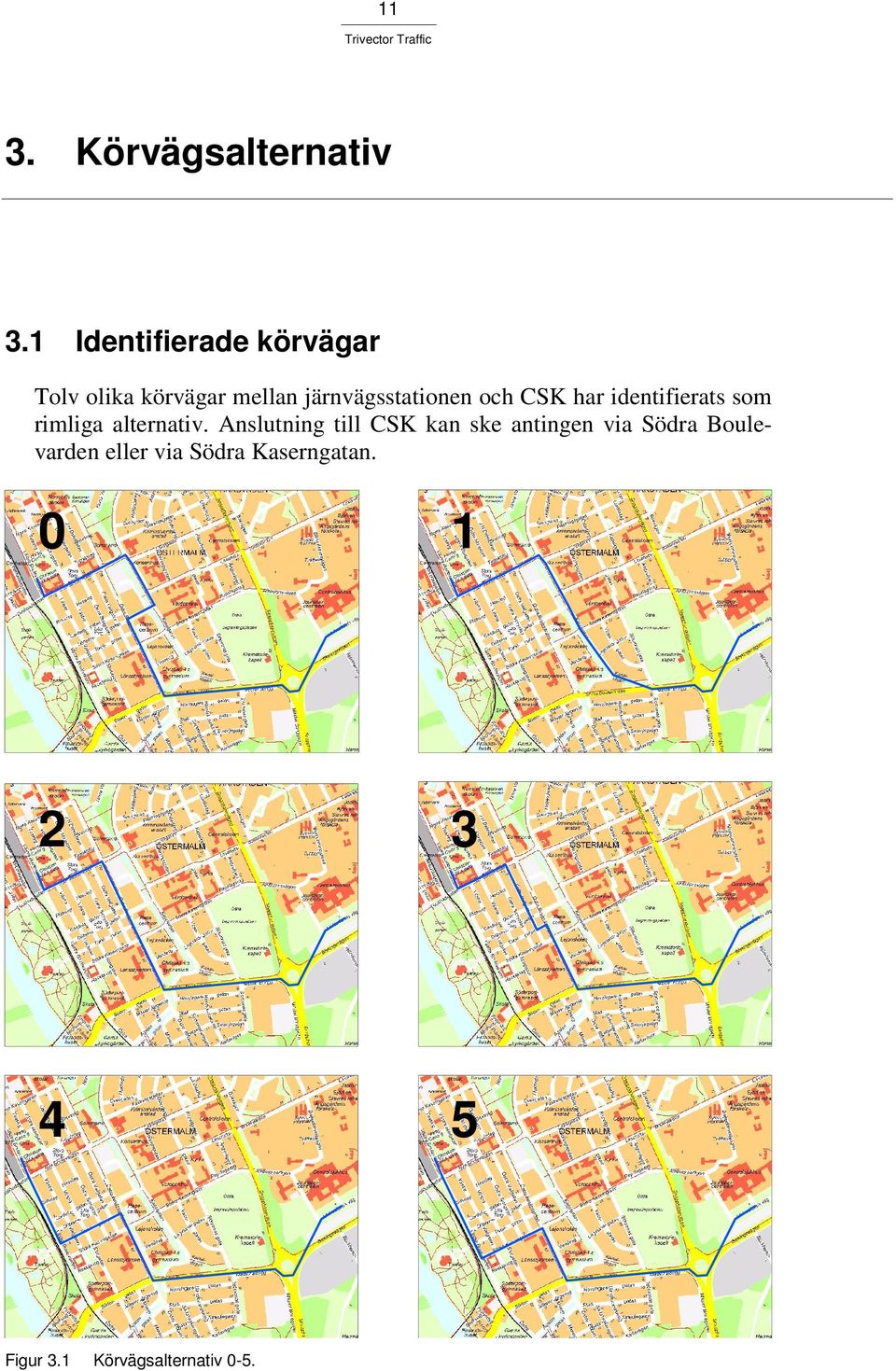 och CSK har identifierats som rimliga alternativ.