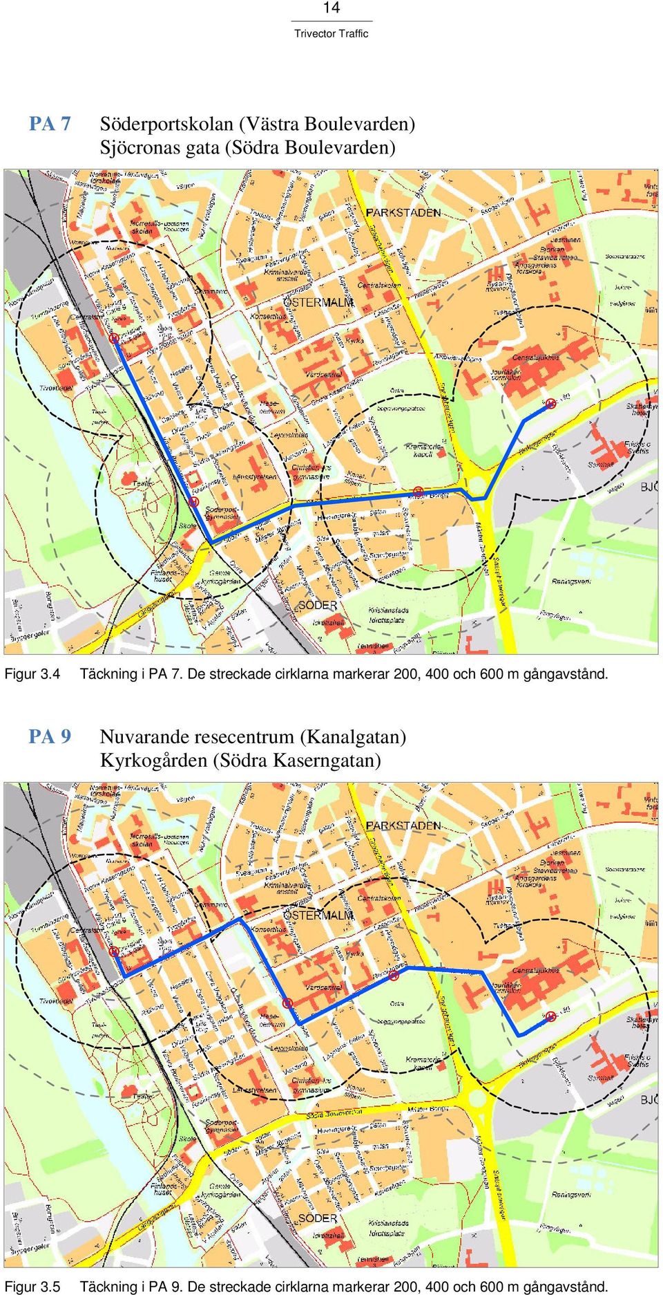 De streckade cirklarna markerar 200, 400 och 600 m gångavstånd.