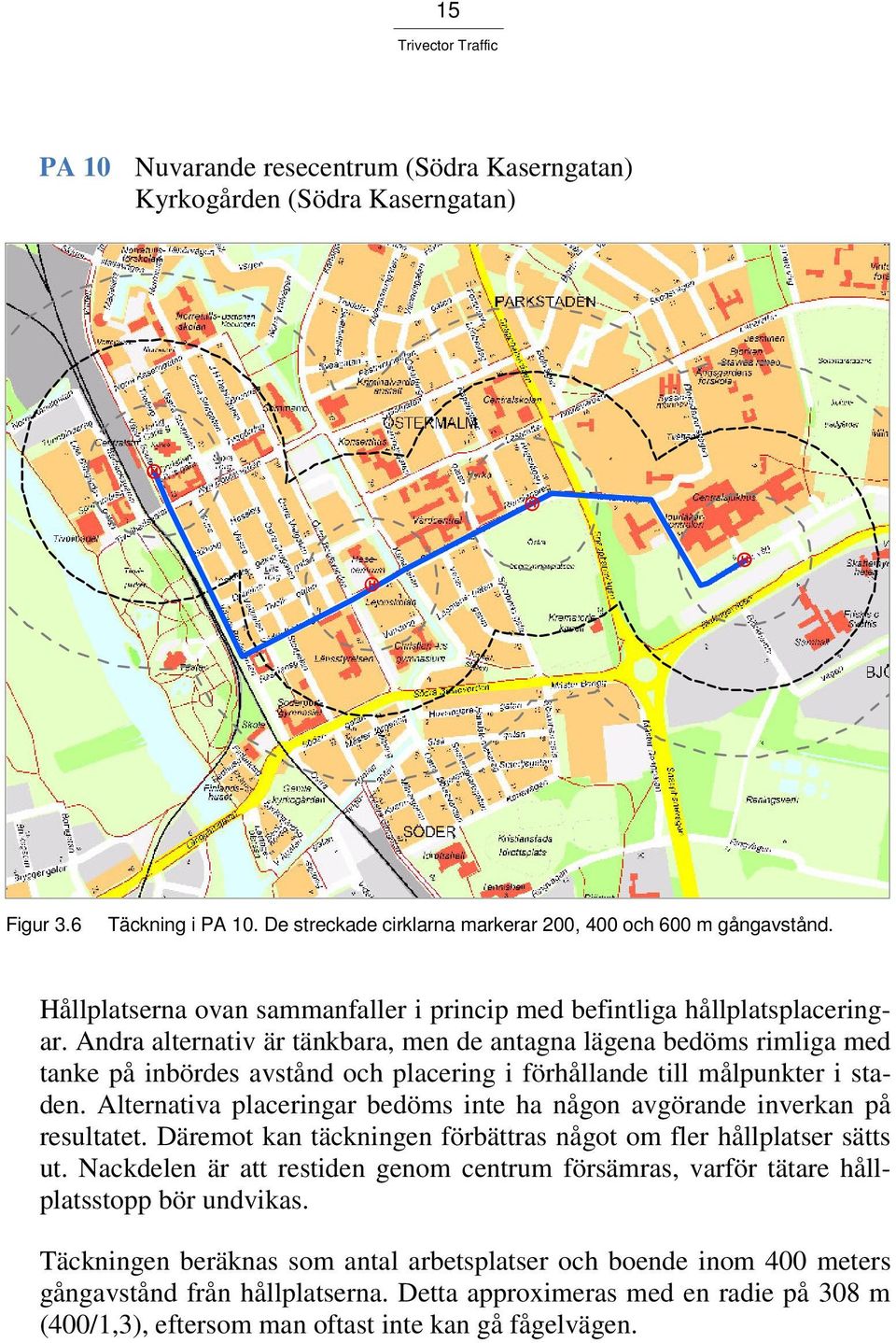 Andra alternativ är tänkbara, men de antagna lägena bedöms rimliga med tanke på inbördes avstånd och placering i förhållande till målpunkter i staden.