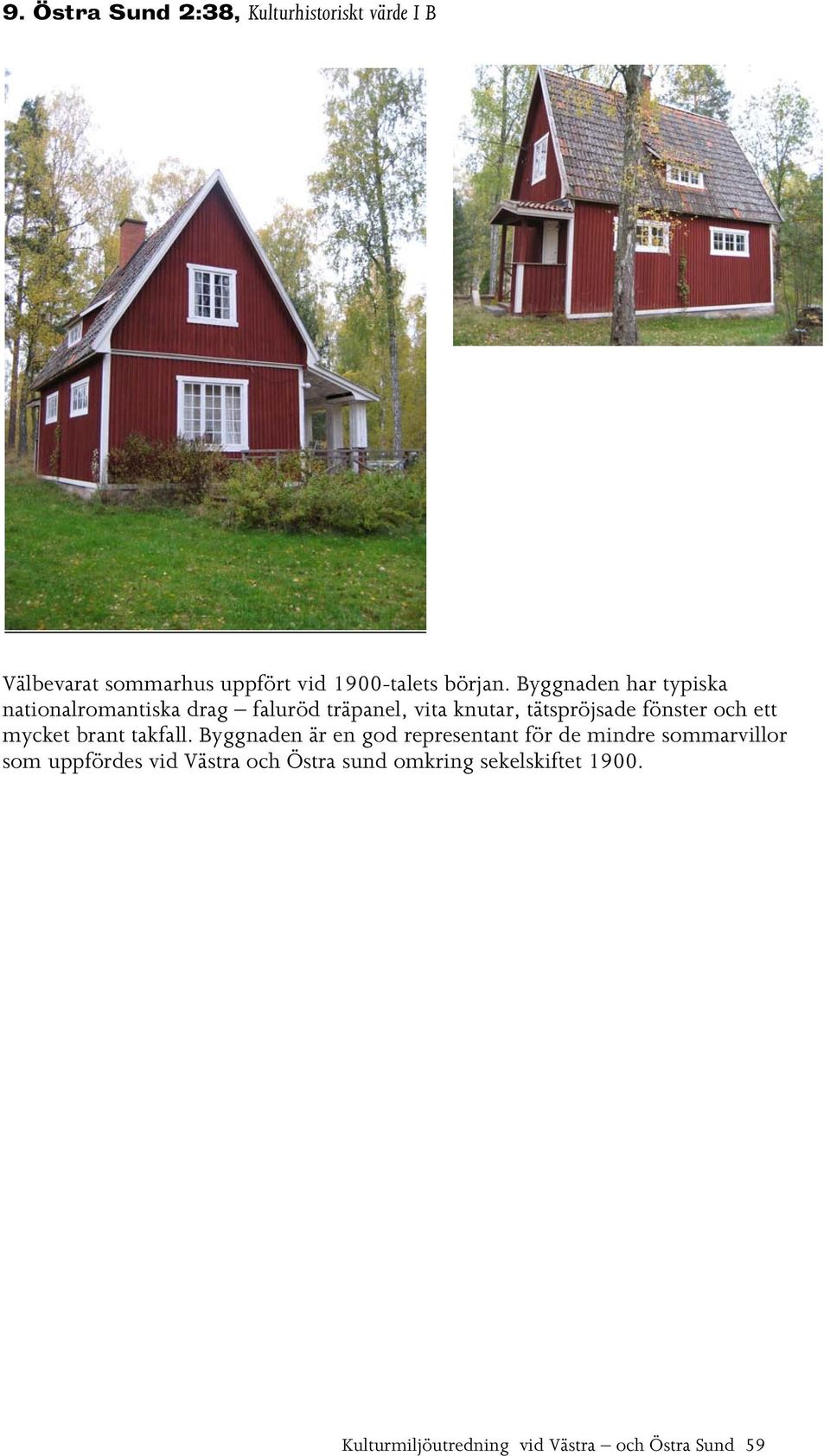 och ett mycket brant takfall.