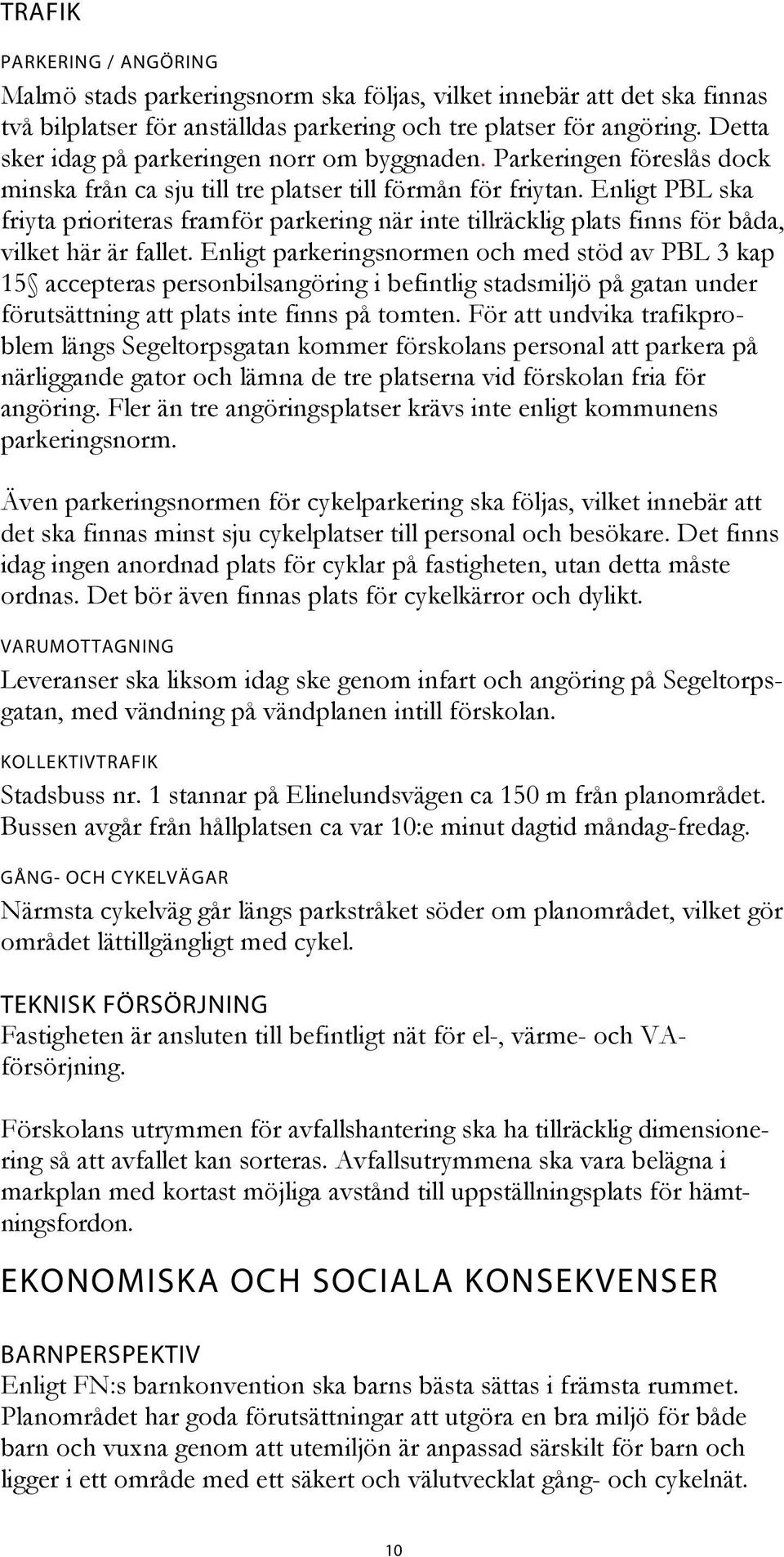 Enligt PBL ska friyta prioriteras framför parkering när inte tillräcklig plats finns för båda, vilket här är fallet.