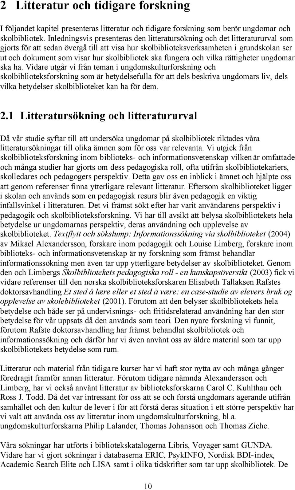 skolbibliotek ska fungera och vilka rättigheter ungdomar ska ha.