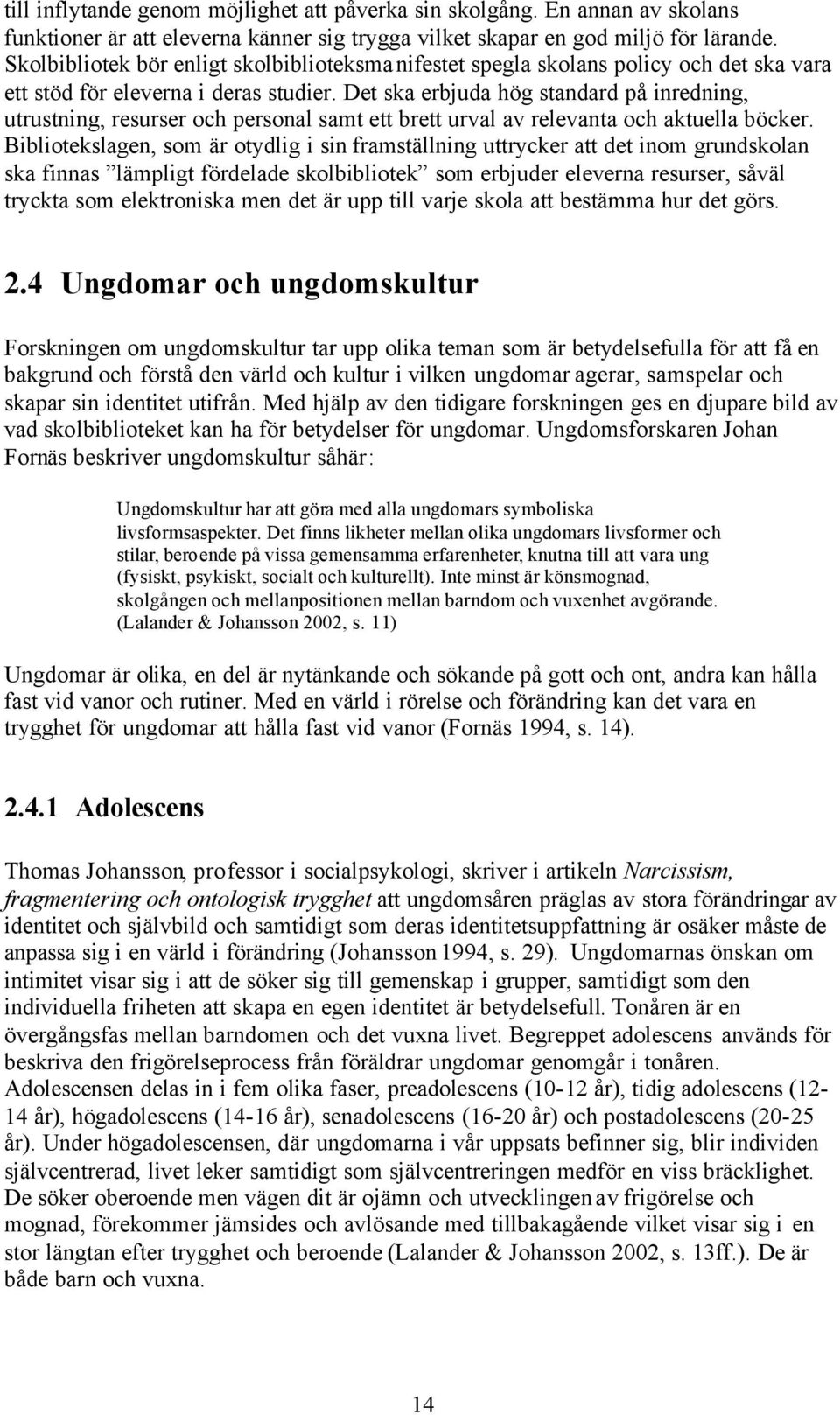 Det ska erbjuda hög standard på inredning, utrustning, resurser och personal samt ett brett urval av relevanta och aktuella böcker.