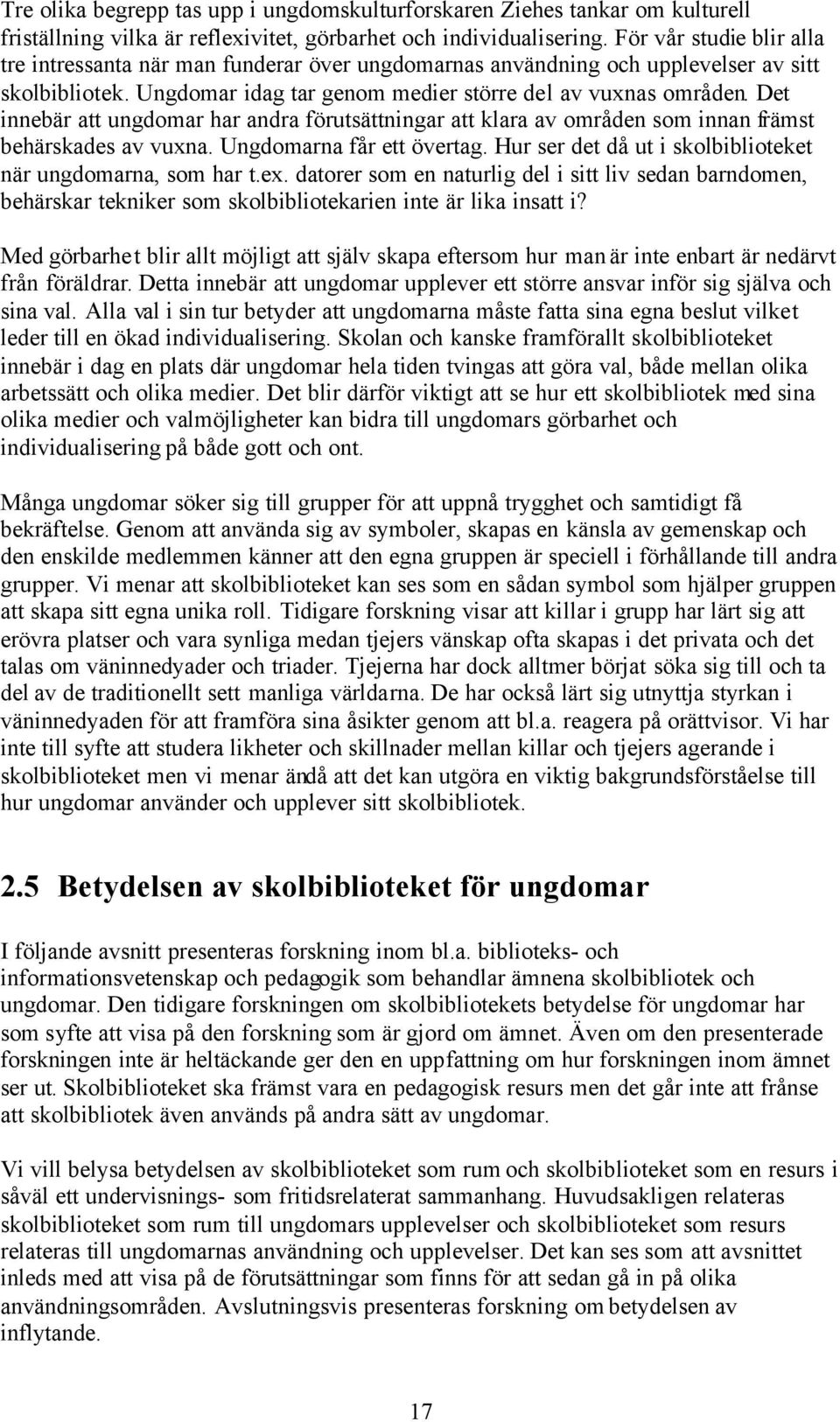 Det innebär att ungdomar har andra förutsättningar att klara av områden som innan främst behärskades av vuxna. Ungdomarna får ett övertag.