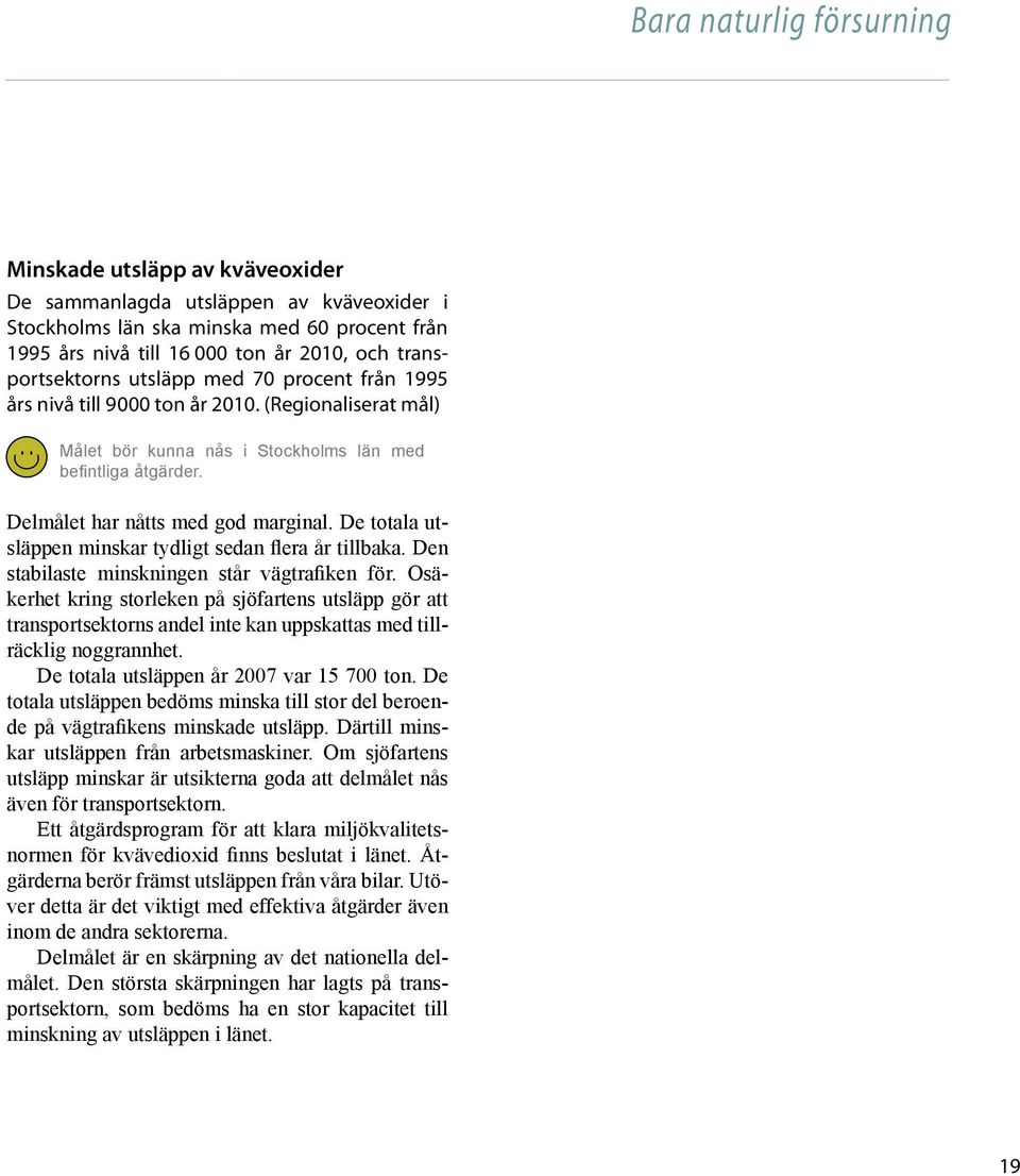 De totala utsläppen minskar tydligt sedan flera år tillbaka. Den stabilaste minskningen står vägtrafiken för.