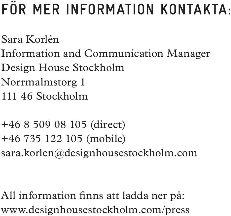 08 105 (direct) +46 735 122 105 (mobile) sara.korlen@designhousestockholm.