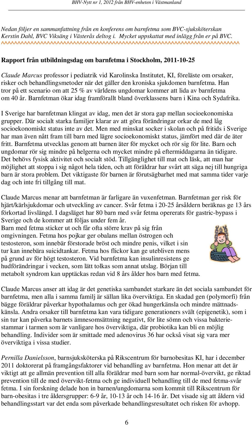Institutet, KI, föreläste om orsaker, risker och behandlingsmetoder när det gäller den kroniska sjukdomen barnfetma.