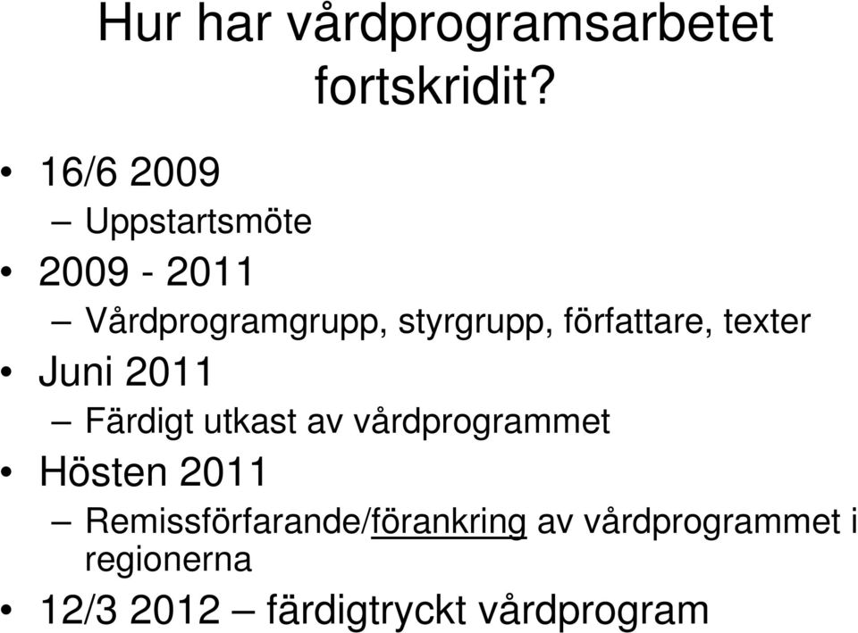 författare, texter Juni 2011 Färdigt utkast av vårdprogrammet