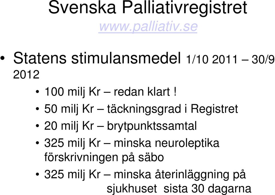 50 milj Kr täckningsgrad i Registret 20 milj Kr brytpunktssamtal 325 milj