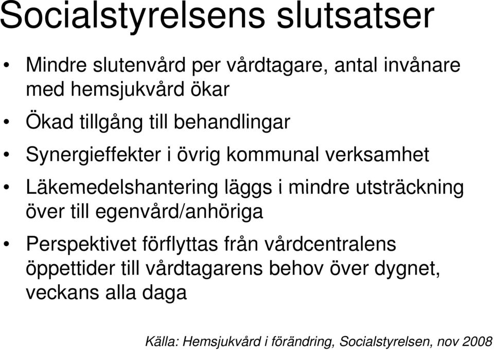 mindre utsträckning över till egenvård/anhöriga Perspektivet förflyttas från vårdcentralens öppettider