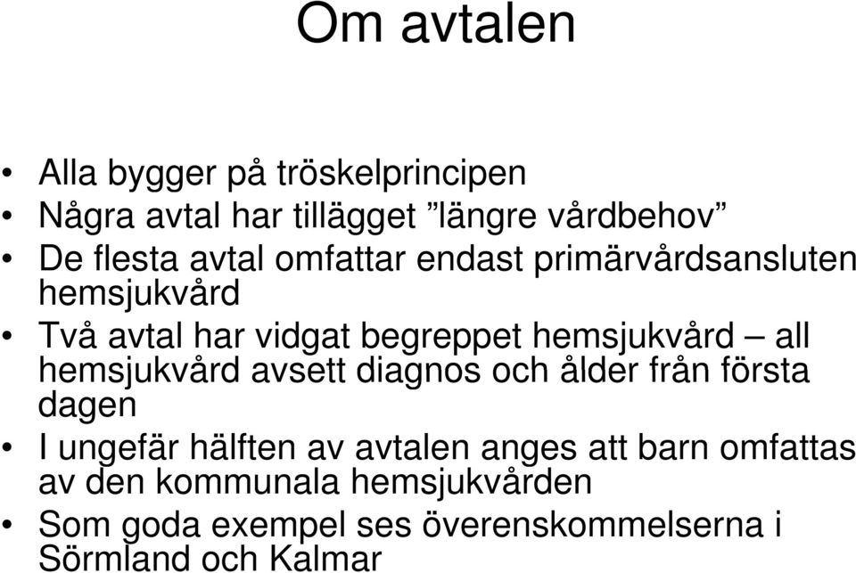 all hemsjukvård avsett diagnos och ålder från första dagen I ungefär hälften av avtalen anges att