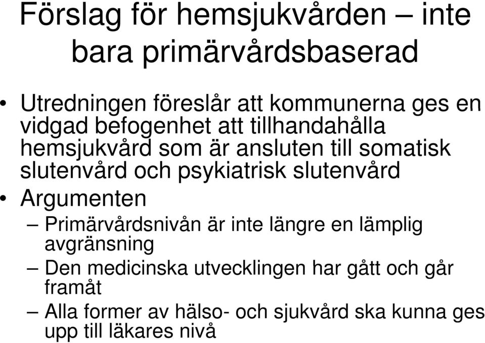 psykiatrisk slutenvård Argumenten Primärvårdsnivån är inte längre en lämplig avgränsning Den