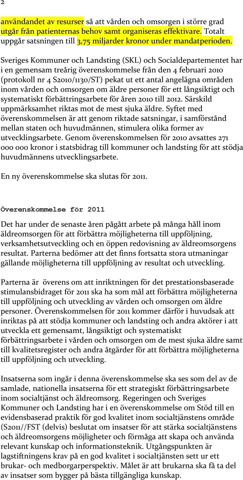 inom vården och omsorgen om äldre personer för ett långsiktigt och systematiskt förbättringsarbete för åren 2010 till 2012. Särskild uppmärksamhet riktas mot de mest sjuka äldre.