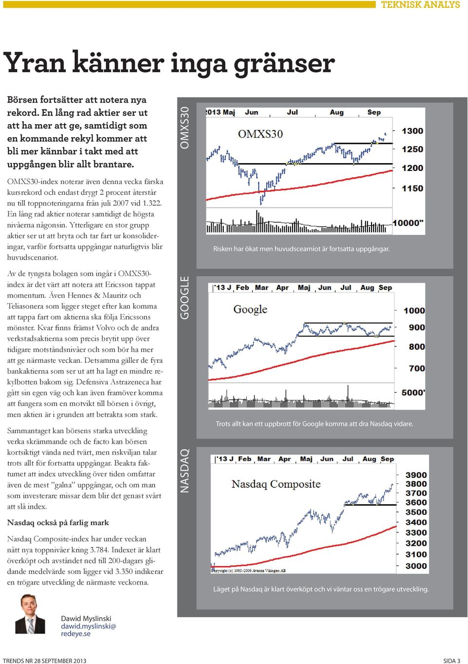 OMXS30 OMXS30-index noterar även denna vecka färska kursrekord och endast drygt 2 procent återstår nu till toppnoteringarna från juli 2007 vid 1.322.