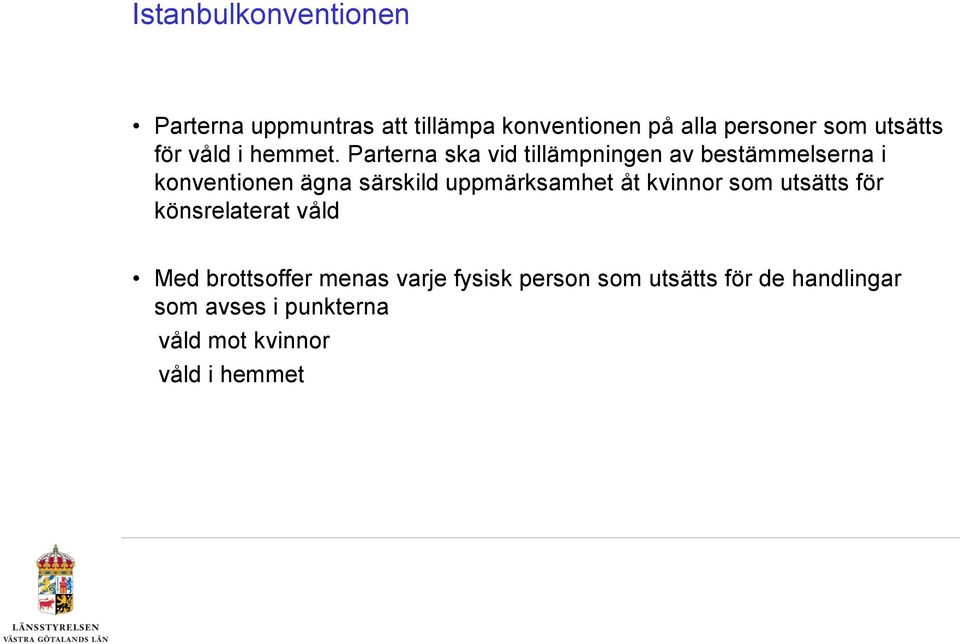 Parterna ska vid tillämpningen av bestämmelserna i konventionen ägna särskild uppmärksamhet åt