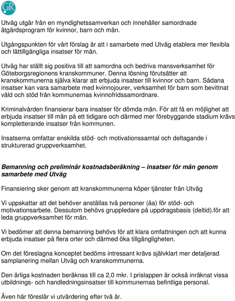 Utväg har ställt sig positiva till att samordna och bedriva mansverksamhet för Göteborgsregionens kranskommuner.