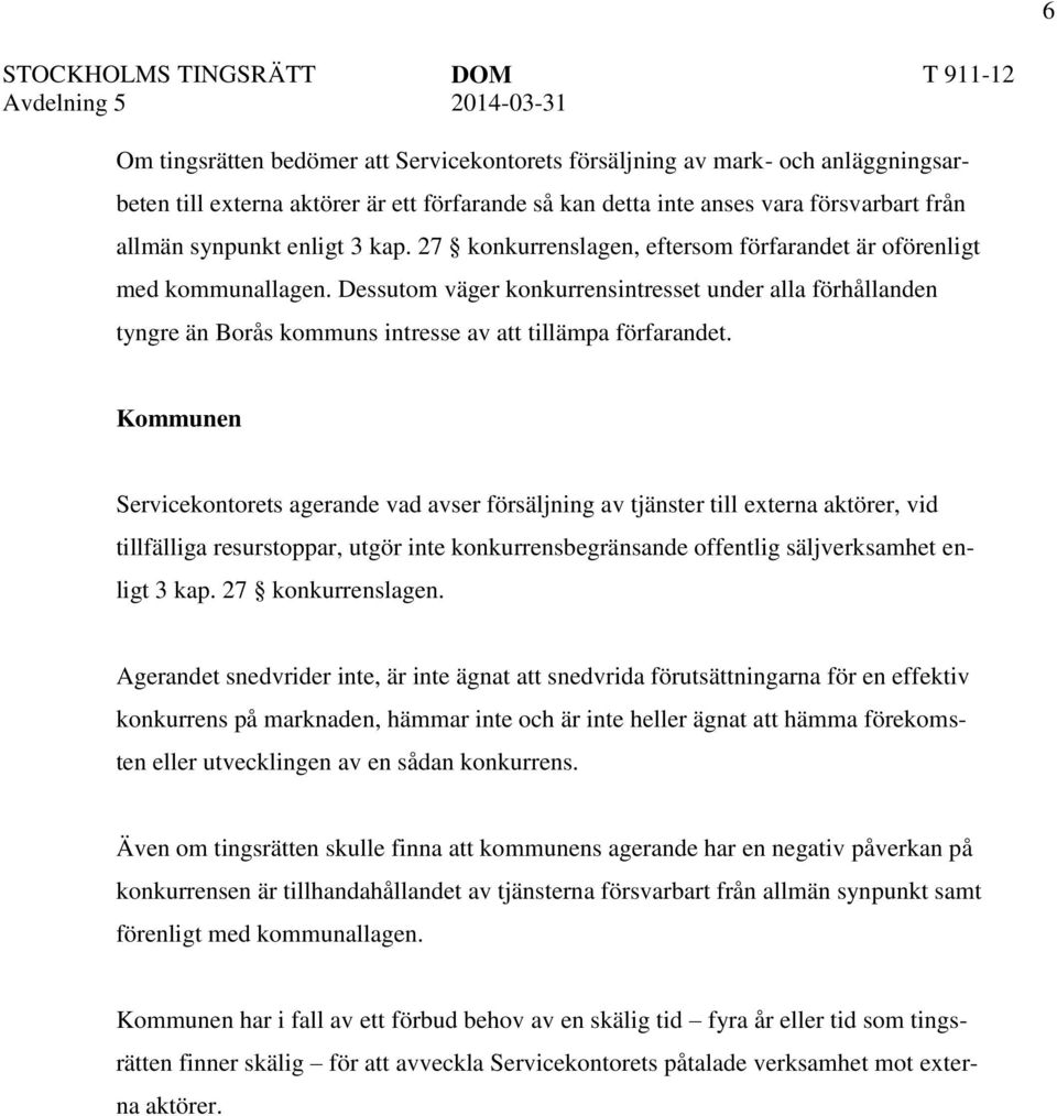 Kommunen Servicekontorets agerande vad avser försäljning av tjänster till externa aktörer, vid tillfälliga resurstoppar, utgör inte konkurrensbegränsande offentlig säljverksamhet enligt 3 kap.