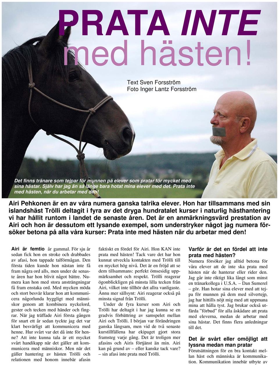 Hon har tillsammans med sin islandshäst Trölli deltagit i fyra av det dryga hundratalet kurser i naturlig hästhantering vi har hållit runtom i landet de senaste åren.