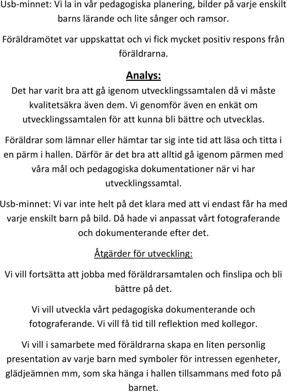 Föräldrar som lämnar eller hämtar tar sig inte tid att läsa och titta i en pärm i hallen.