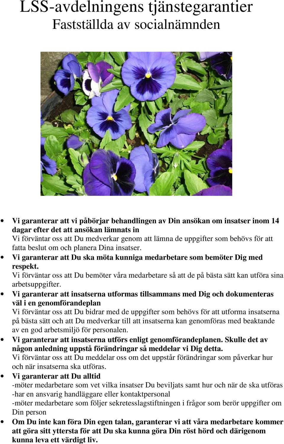 Vi förväntar oss att Du bemöter våra medarbetare så att de på bästa sätt kan utföra sina arbetsuppgifter.