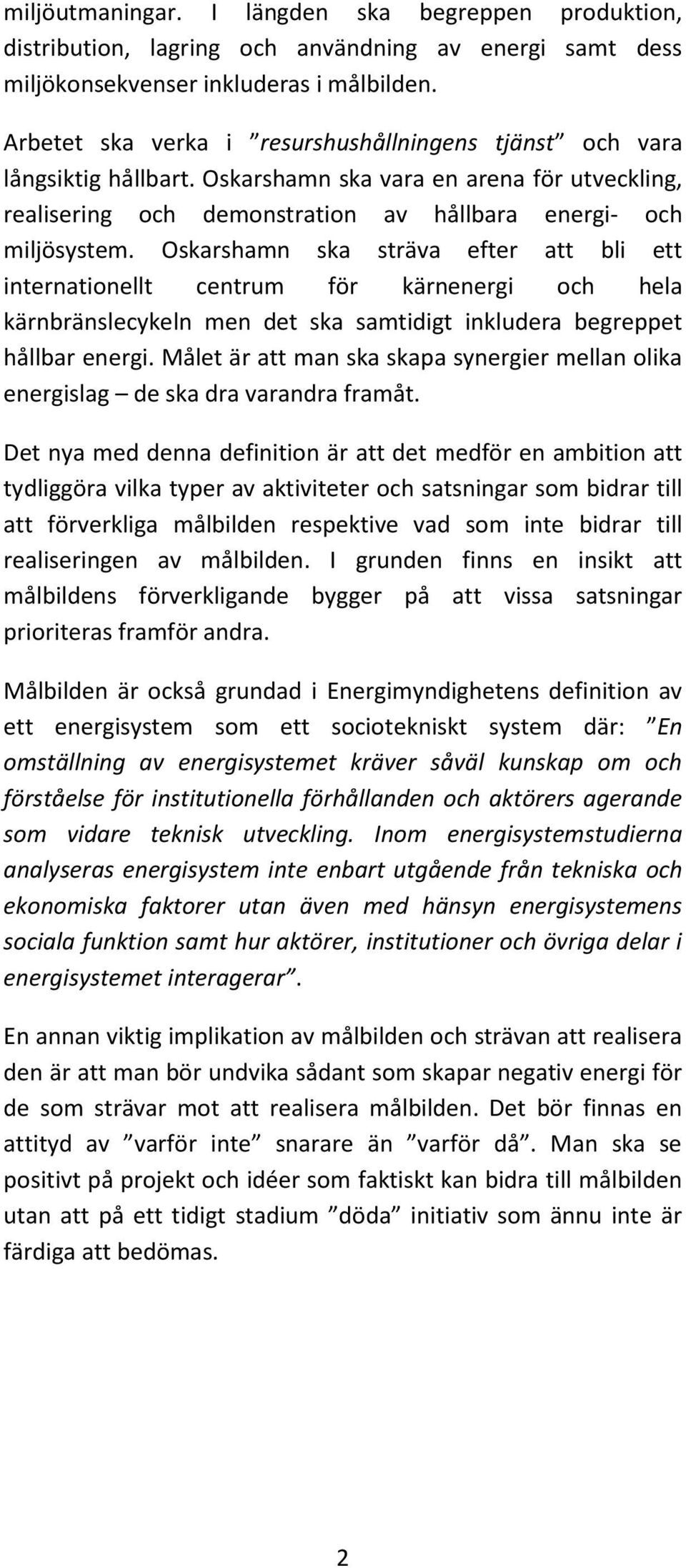 Oskarshamn ska sträva efter att bli ett internationellt centrum för kärnenergi och hela kärnbränslecykeln men det ska samtidigt inkludera begreppet hållbar energi.