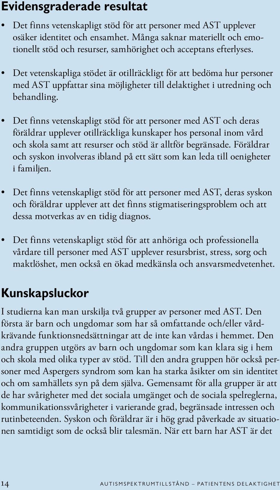 Det vetenskapliga stödet är otillräckligt för att bedöma hur personer med AST uppfattar sina möjligheter till delaktighet i utredning och behandling.