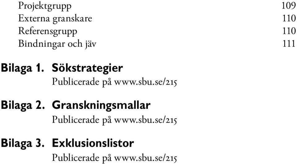 Sökstrategier Publicerade på www.sbu.se/215 Bilaga 2.