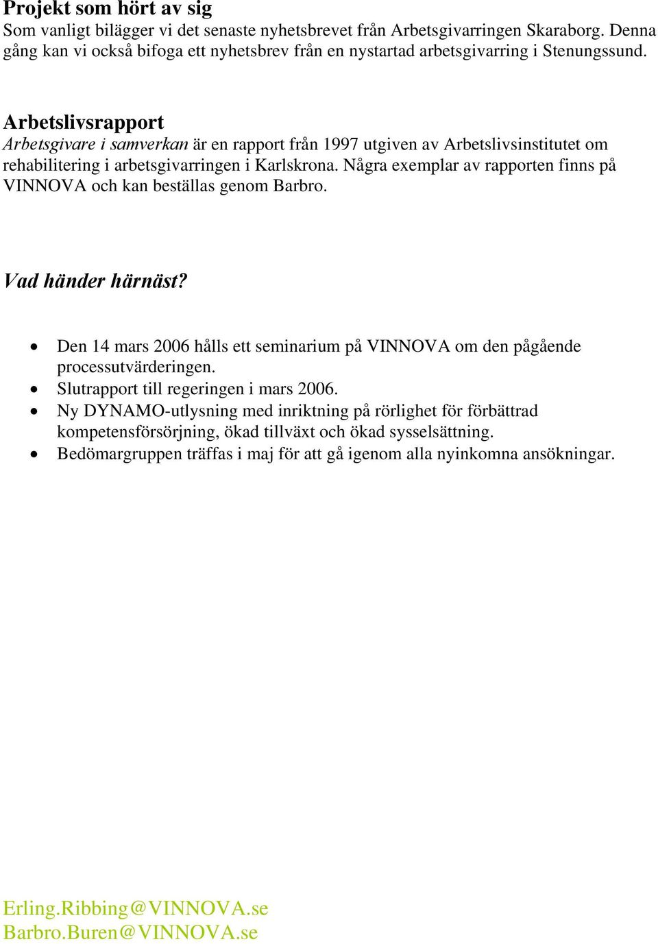 Arbetslivsrapport Arbetsgivare i samverkan är en rapport från 1997 utgiven av Arbetslivsinstitutet om rehabilitering i arbetsgivarringen i Karlskrona.