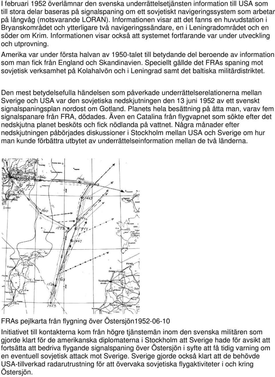 Informationen visar också att systemet fortfarande var under utveckling och utprovning.