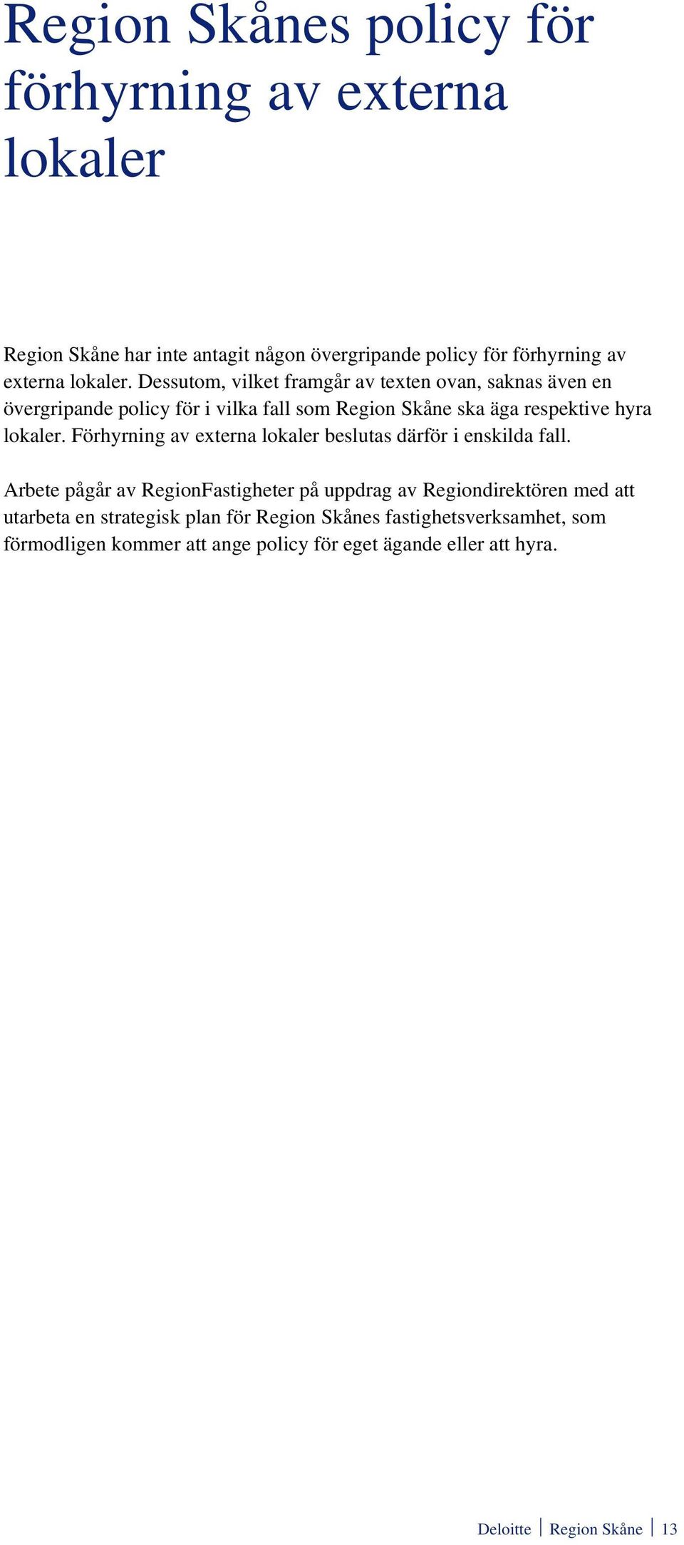 Förhyrning av externa lokaler beslutas därför i enskilda fall.
