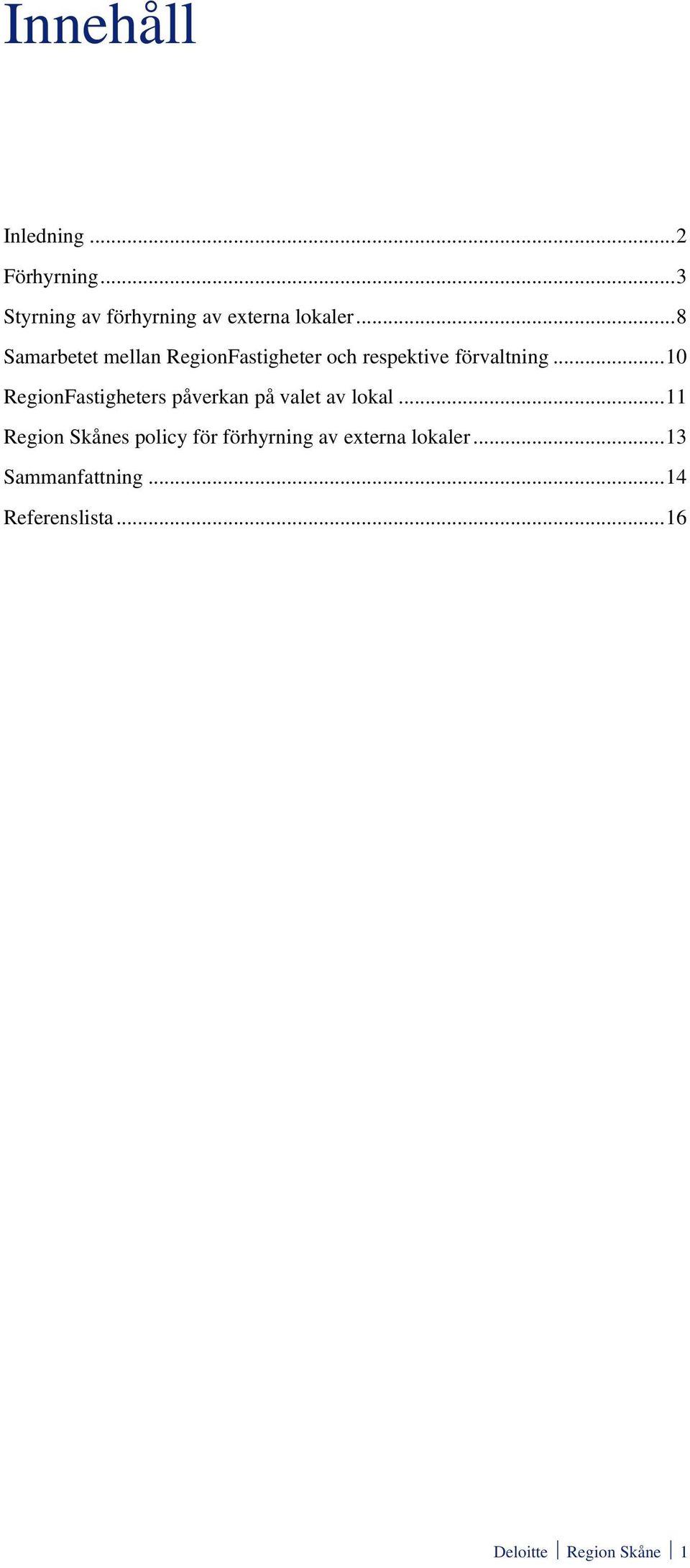 ..10 RegionFastigheters påverkan på valet av lokal.