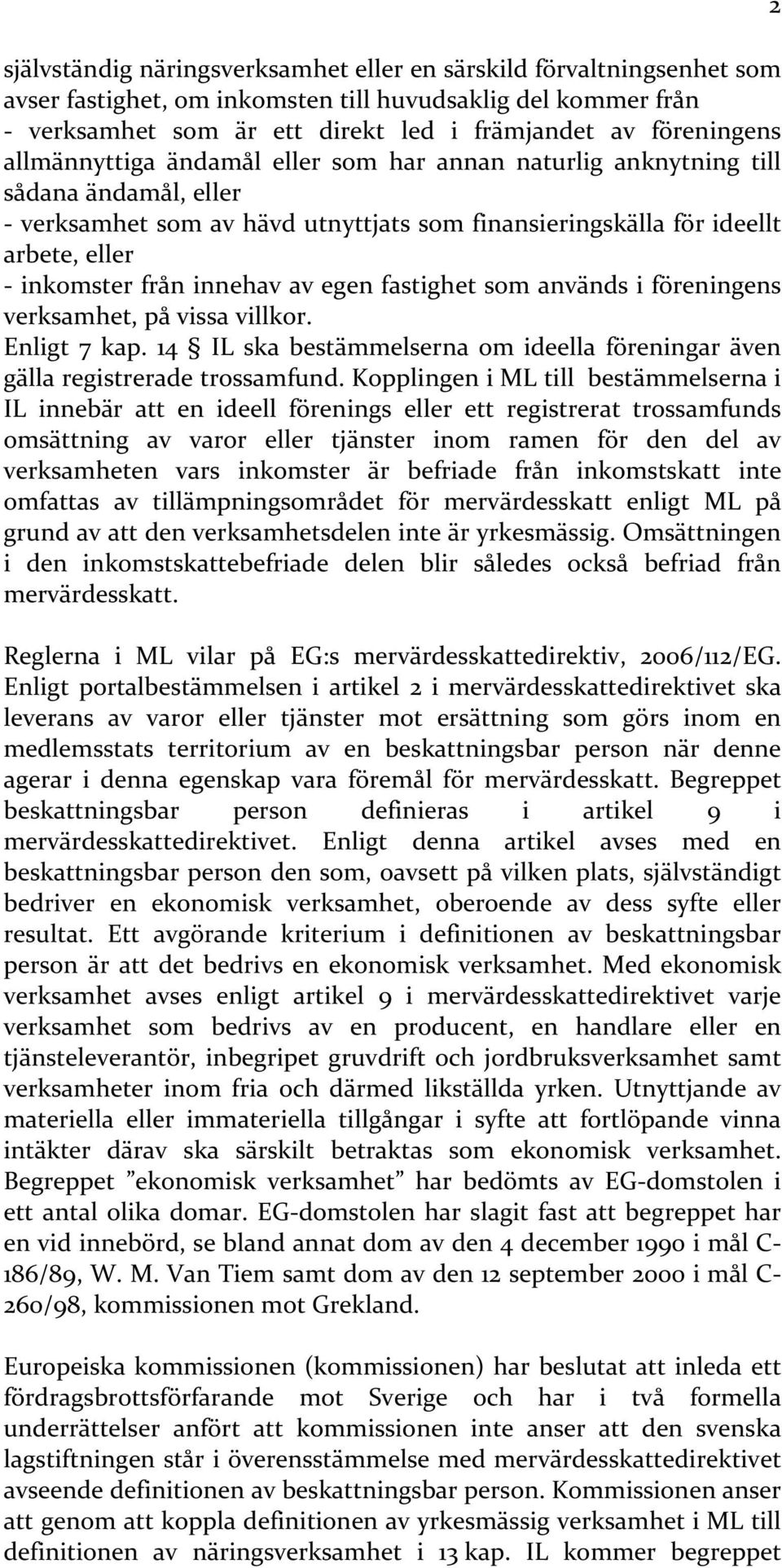 egen fastighet som används i föreningens verksamhet, på vissa villkor. Enligt 7 kap. 14 IL ska bestämmelserna om ideella föreningar även gälla registrerade trossamfund.